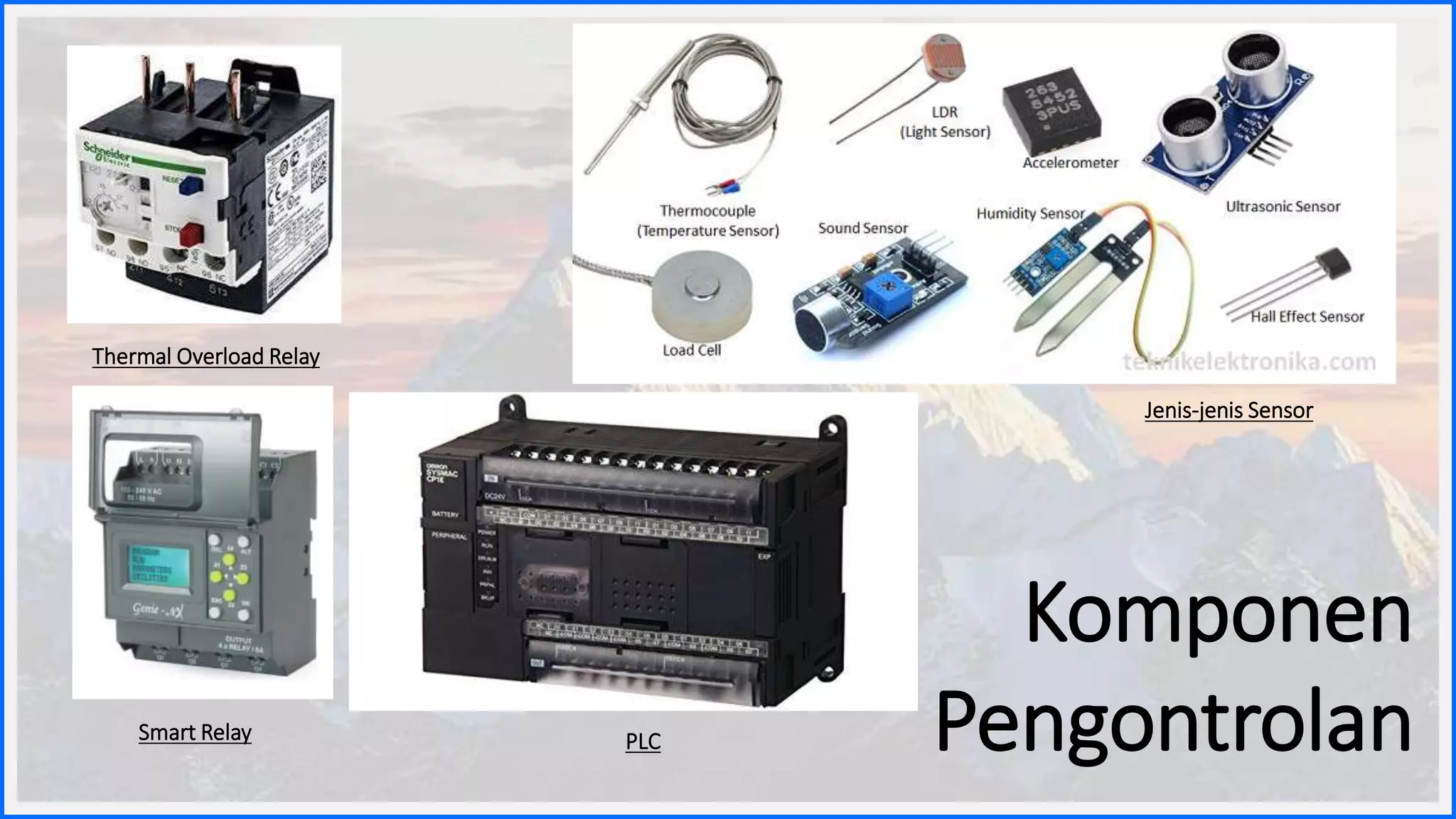 PLC
Komponen
Pengontrolan
Thermal Overload Relay
Jenis-jenis Sensor
Smart Relay
 
