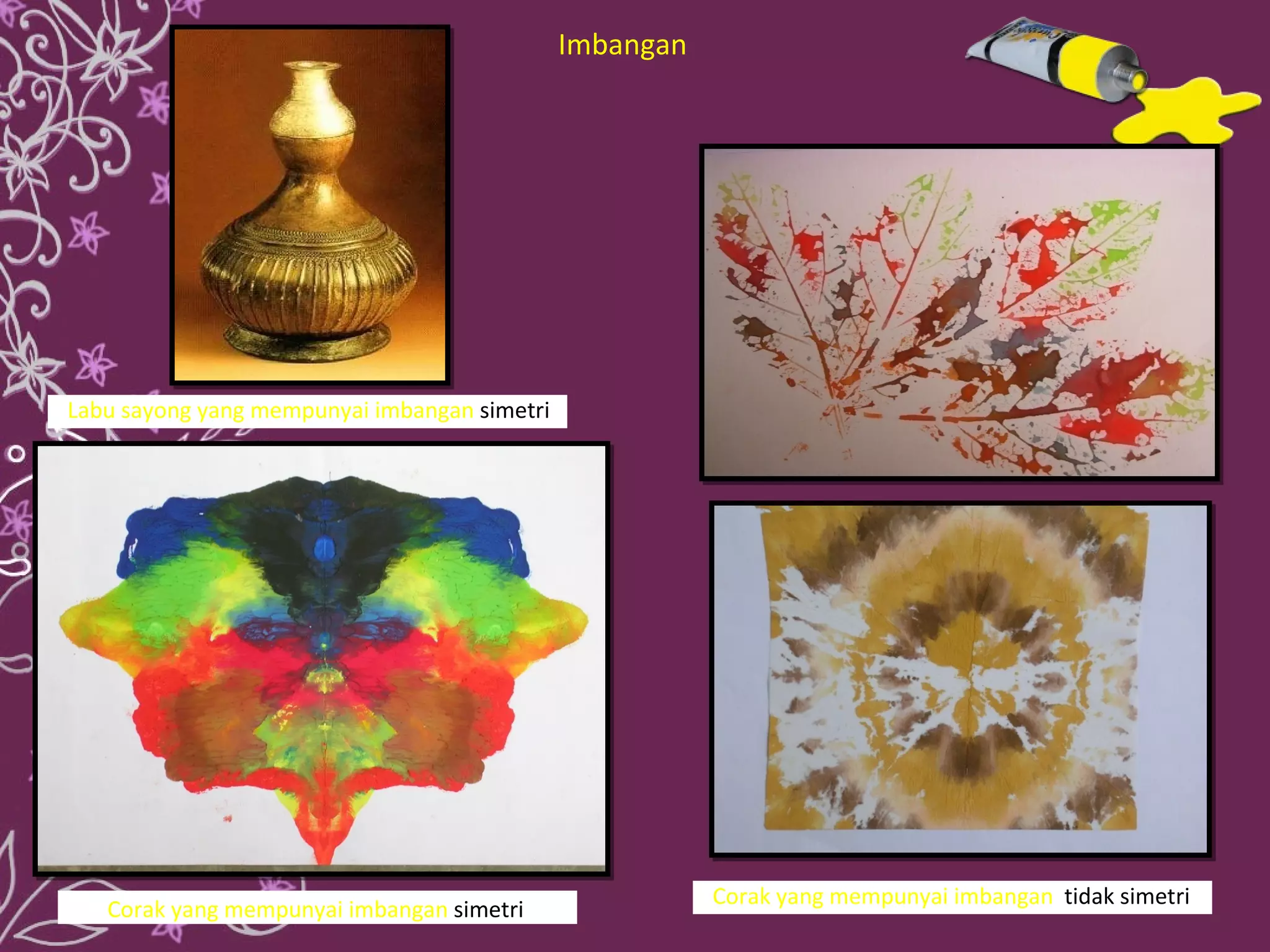 Imbangan




Labu sayong yang mempunyai imbangan simetri




                                                         Corak yang mempunyai imbangan tidak simetri
   Corak yang mempunyai imbangan simetri
 