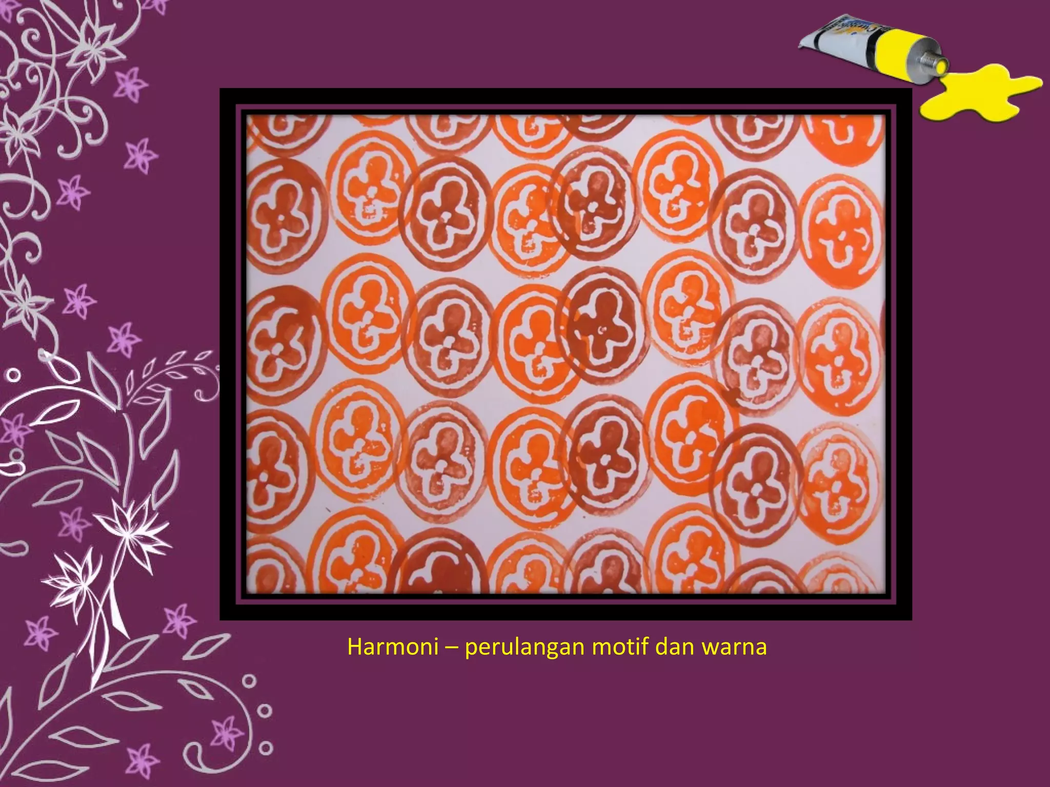 Harmoni – perulangan motif dan warna
 