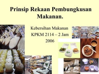 Prinsip Rekaan Pembungkusan Makanan.   Kebersihan Makanan  KPKM 2114 – 2 Jam 2006                                                                 