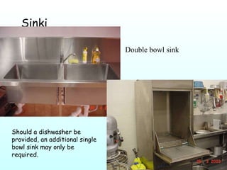 Sinki Should a dishwasher be provided, an additional single bowl sink may only be required.  Double bowl sink  