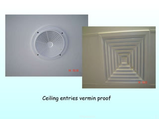 Ceiling entries vermin proof  