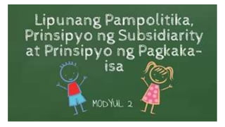 Edukasyon sa Pagpapakatao 9 YUNIT I - Prinsipyo ng Subsidiarity at Solidarity