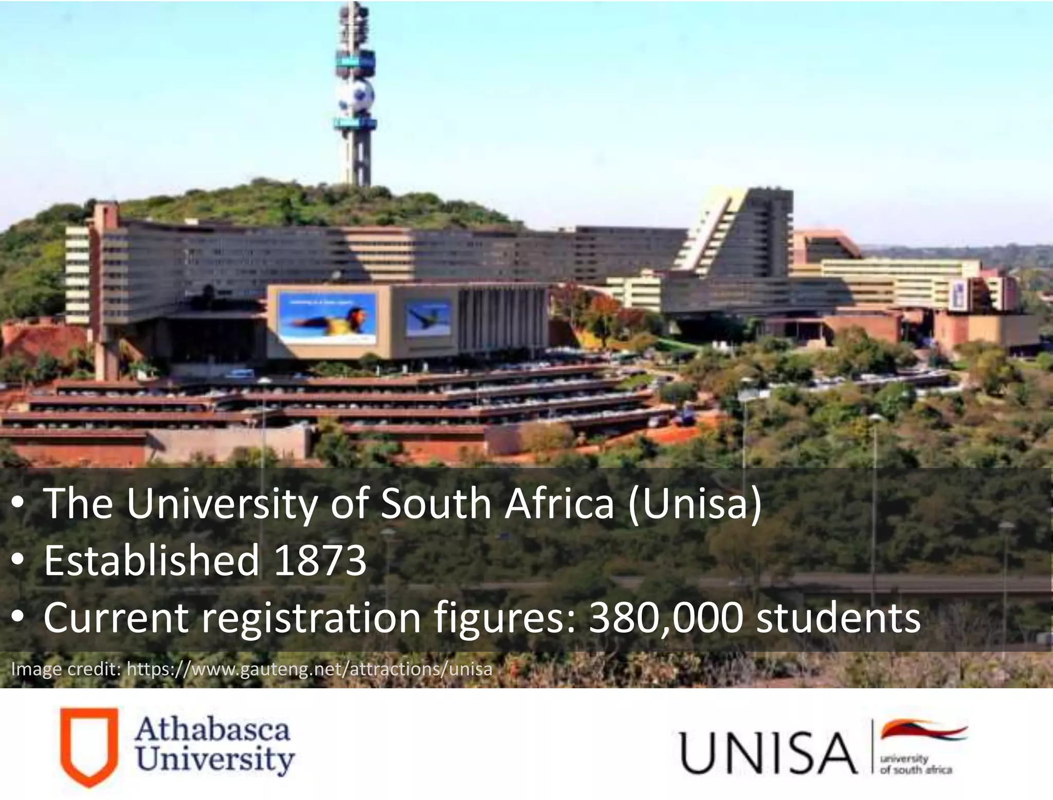 Image credit: https://www.gauteng.net/attractions/unisa
• The University of South Africa (Unisa)
• Established 1873
• Current registration figures: 380,000 students
 