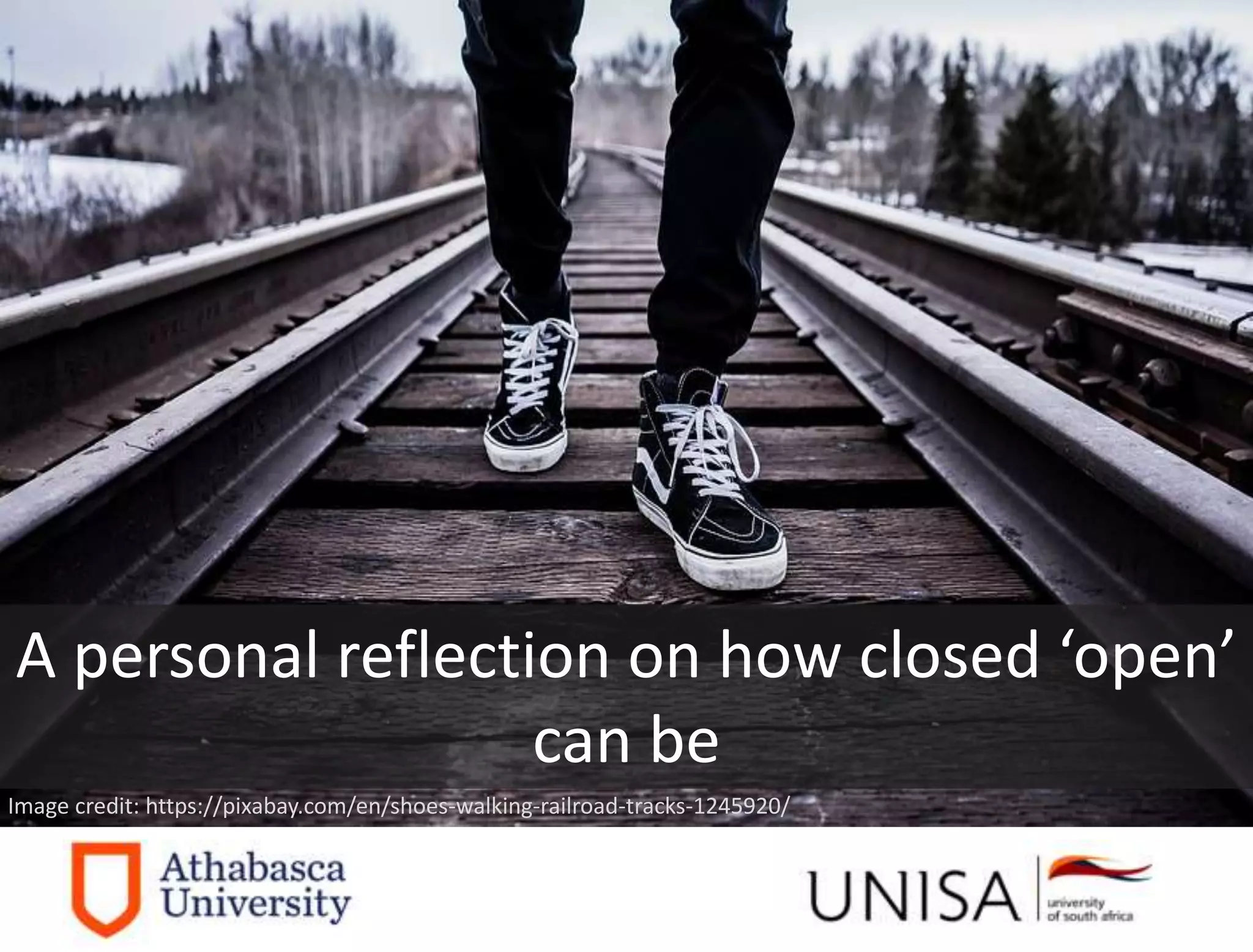 Image credit: https://pixabay.com/en/shoes-walking-railroad-tracks-1245920/
A personal reflection on how closed ‘open’
can be
 