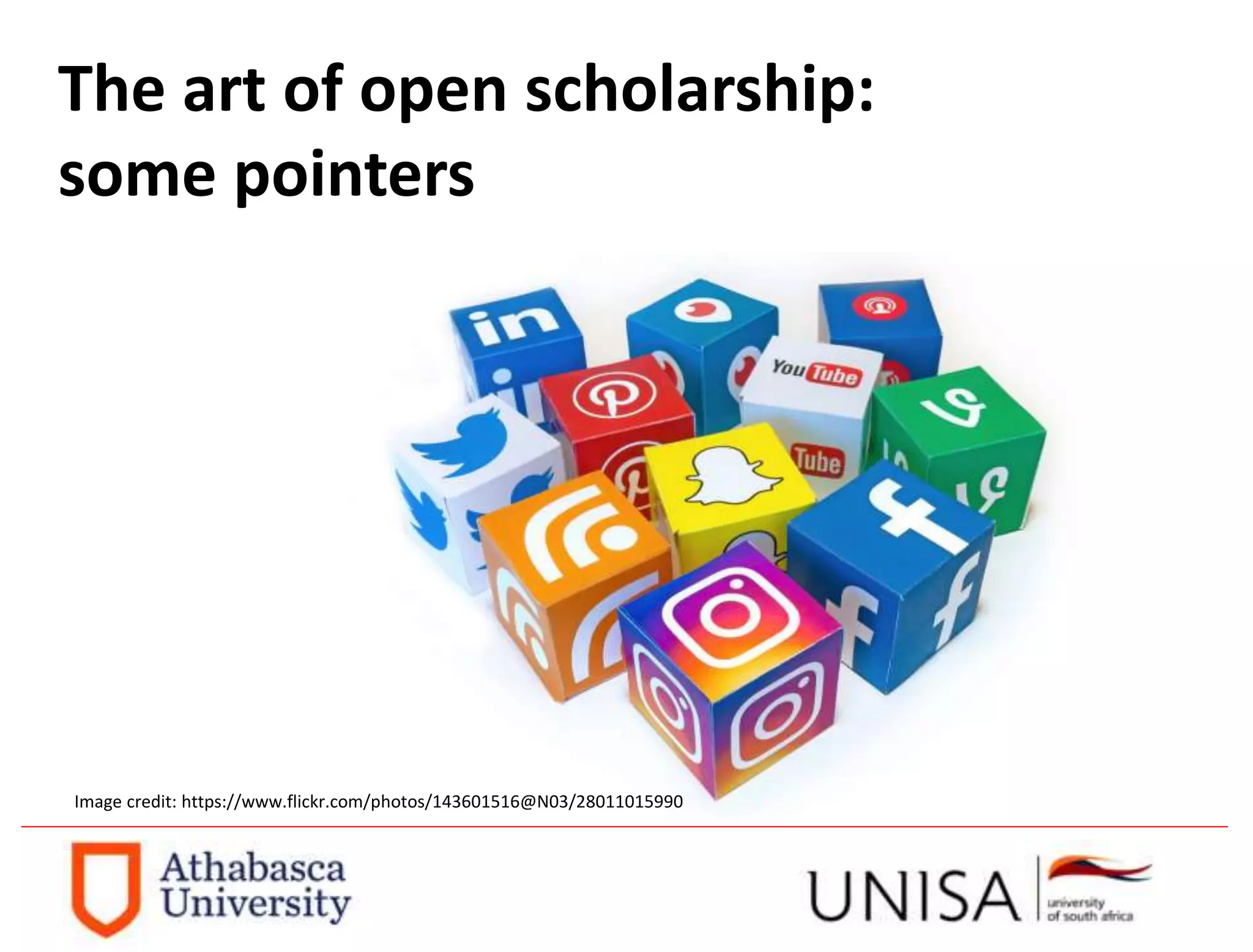 The art of open scholarship:
some pointers
Image credit: https://www.flickr.com/photos/143601516@N03/28011015990
 