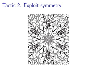 Tactic 2. Exploit symmetry
 