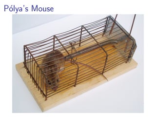 P´lya’s Mouse
 o
 