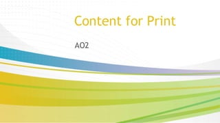 Content	for	Print	
AO2	
 