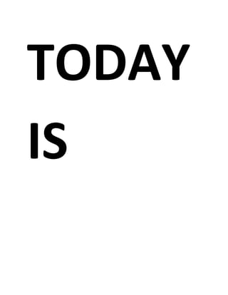 TODAY
IS
 