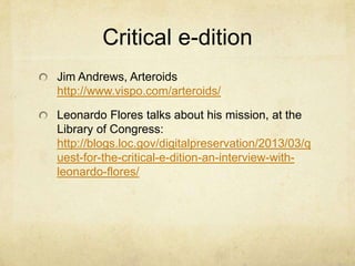 Critical e-dition
Jim Andrews, Arteroids
http://www.vispo.com/arteroids/

Leonardo Flores talks about his mission, at the
...
