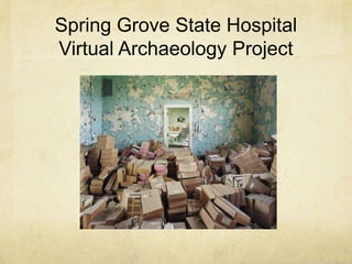 Spring Grove State Hospital
Virtual Archaeology Project

 