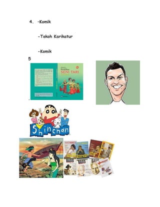 4. –Komik 
-Tokoh Karikatur 
-Komik 
5 
. 
 