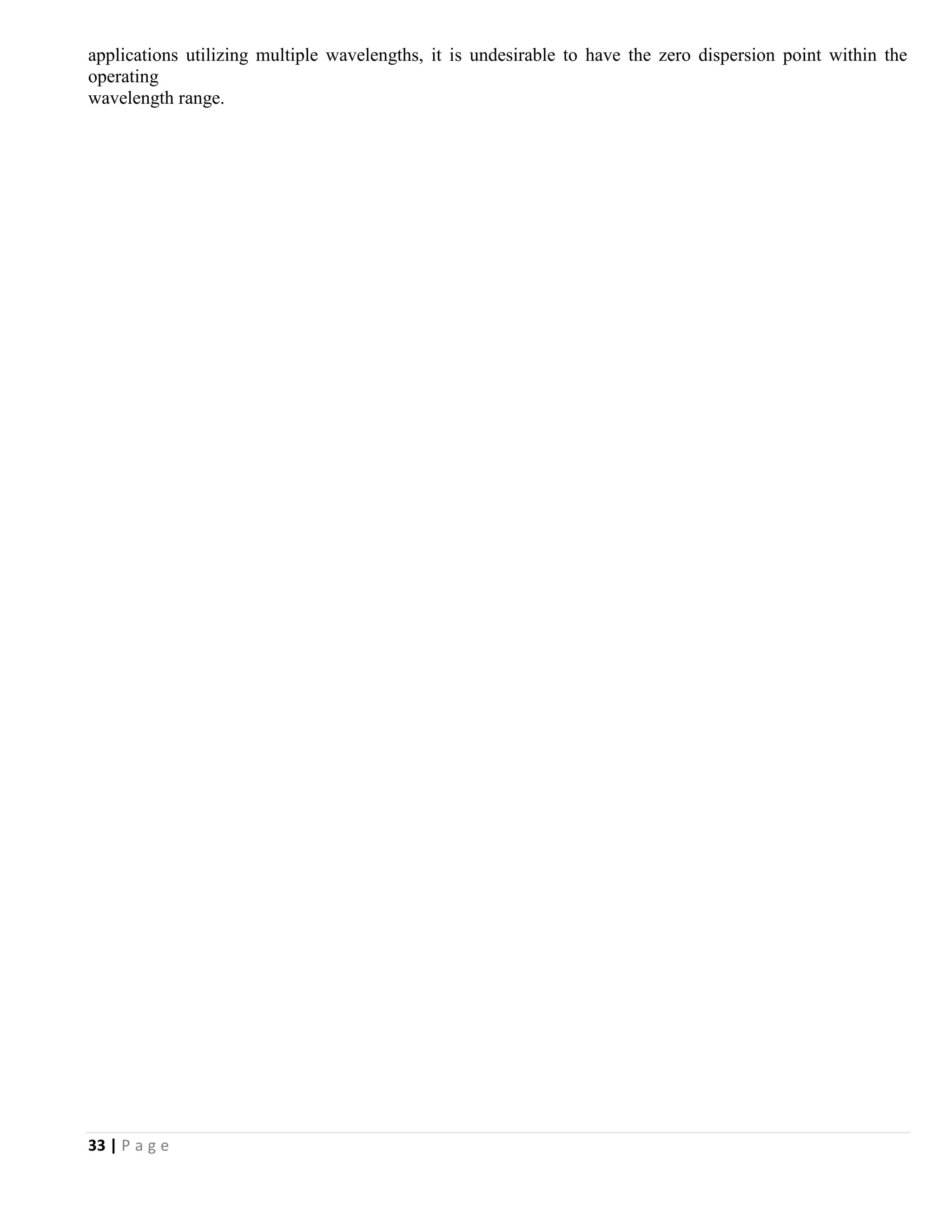 33 | P a g e
applications utilizing multiple wavelengths, it is undesirable to have the zero dispersion point within the
operating
wavelength range.
 