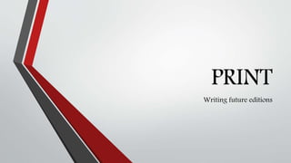 PRINT
Writing future editions
 