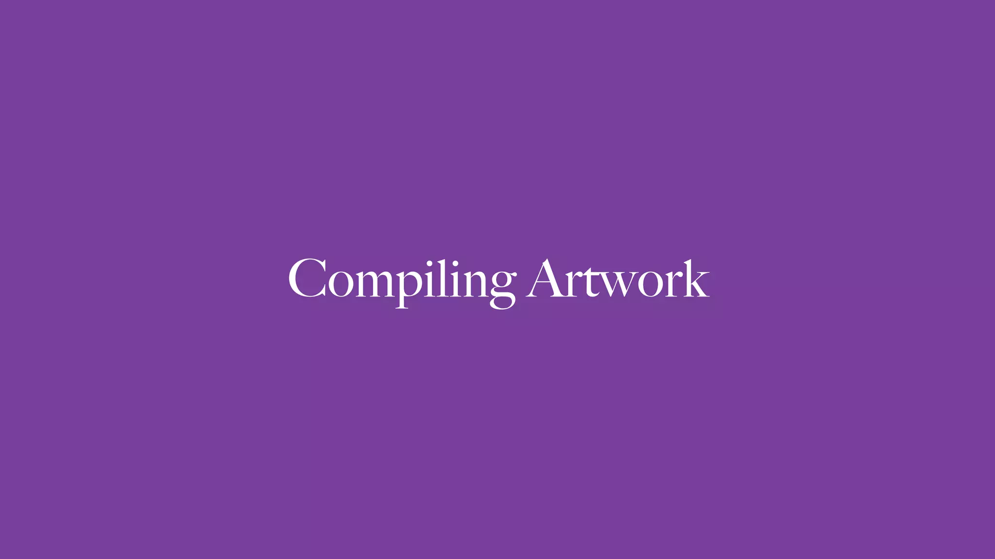 Compiling Artwork
 