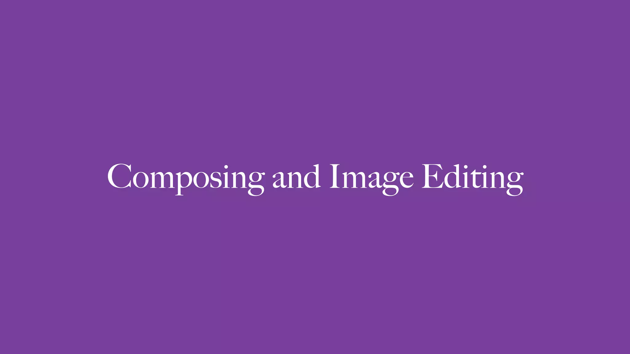 Composing and Image Editing
 