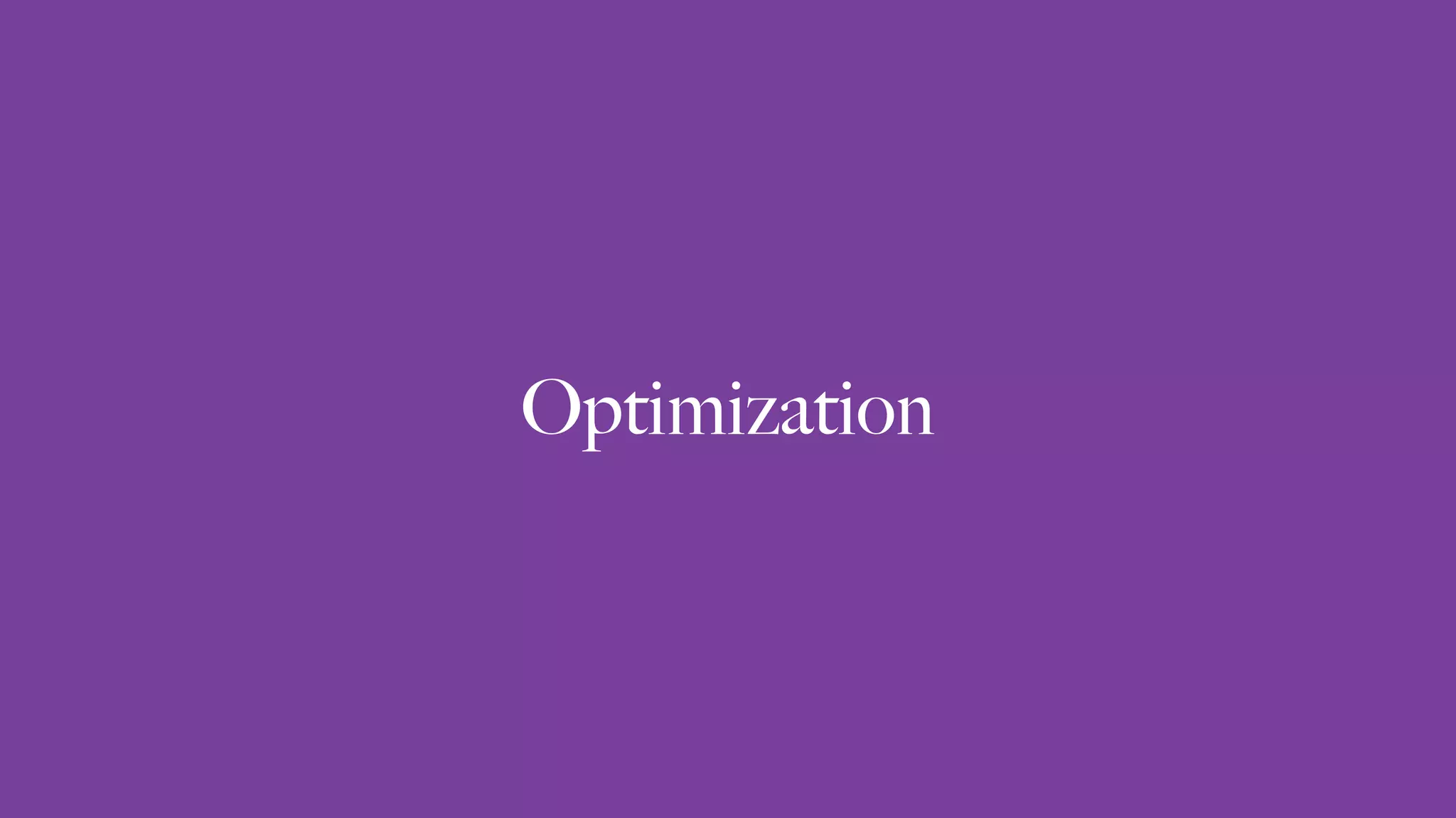 Optimization
 