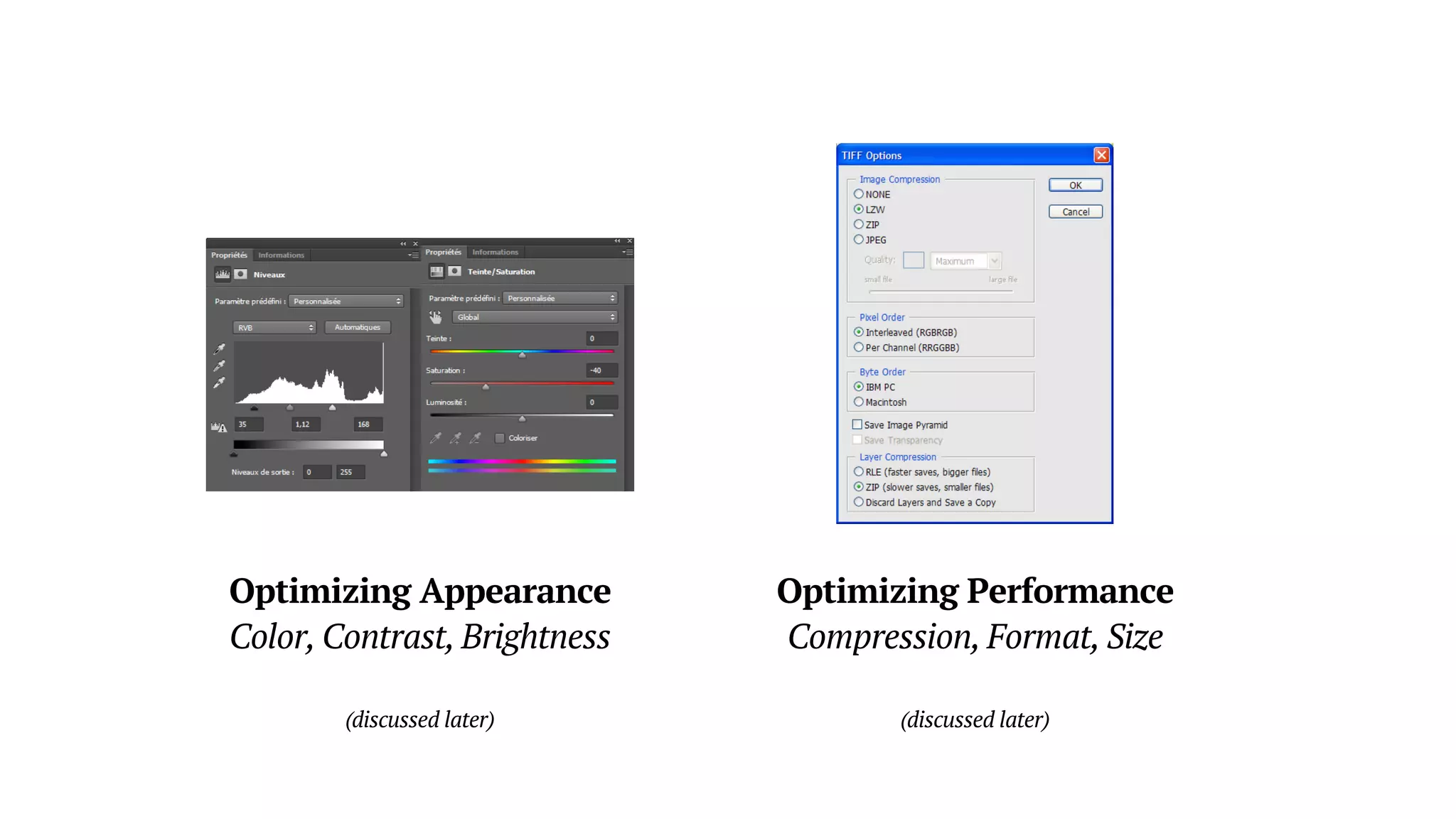 Optimizing Appearance
Color, Contrast, Brightness
(discussed later)
Optimizing Performance
Compression, Format, Size
(discussed later)
 
