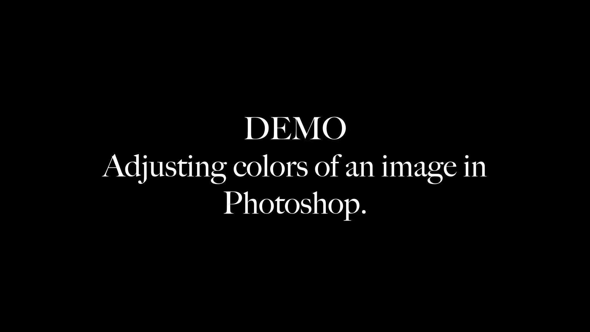 DEMO
Adjusting colors of an image in
Photoshop.
 