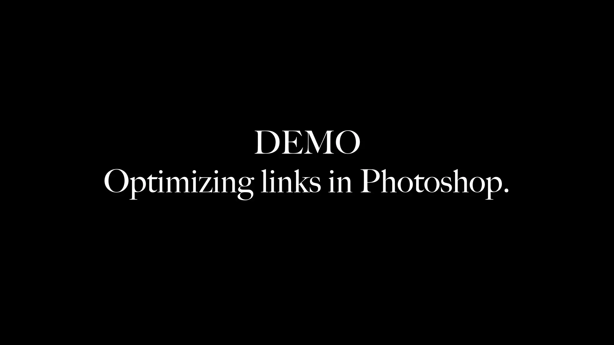 DEMO
Optimizing links in Photoshop.
 
