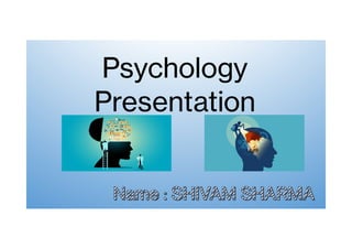 Psychology
Presentation
Name : SHIVAM SHARMA
Name : SHIVAM SHARMA
Name : SHIVAM SHARMA
Name : SHIVAM SHARMA
Name : SHIVAM SHARMA
Name : SHIVAM SHARMA
Name : SHIVAM SHARMA
Name : SHIVAM SHARMA
 