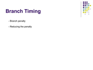 Branch Timing
Figure 8.9. Branch timing.
Fk+1 Dk+1
Ik+1 Ek+1
(b) Branch address computed in Decode stage
- Branch penalty
- Reducing the penalty
 