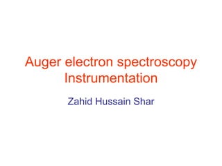 AES Spectrometer
The essential components
of an AES spectrometer
are
UHV environment
Electron gun
Electron energy
analy...