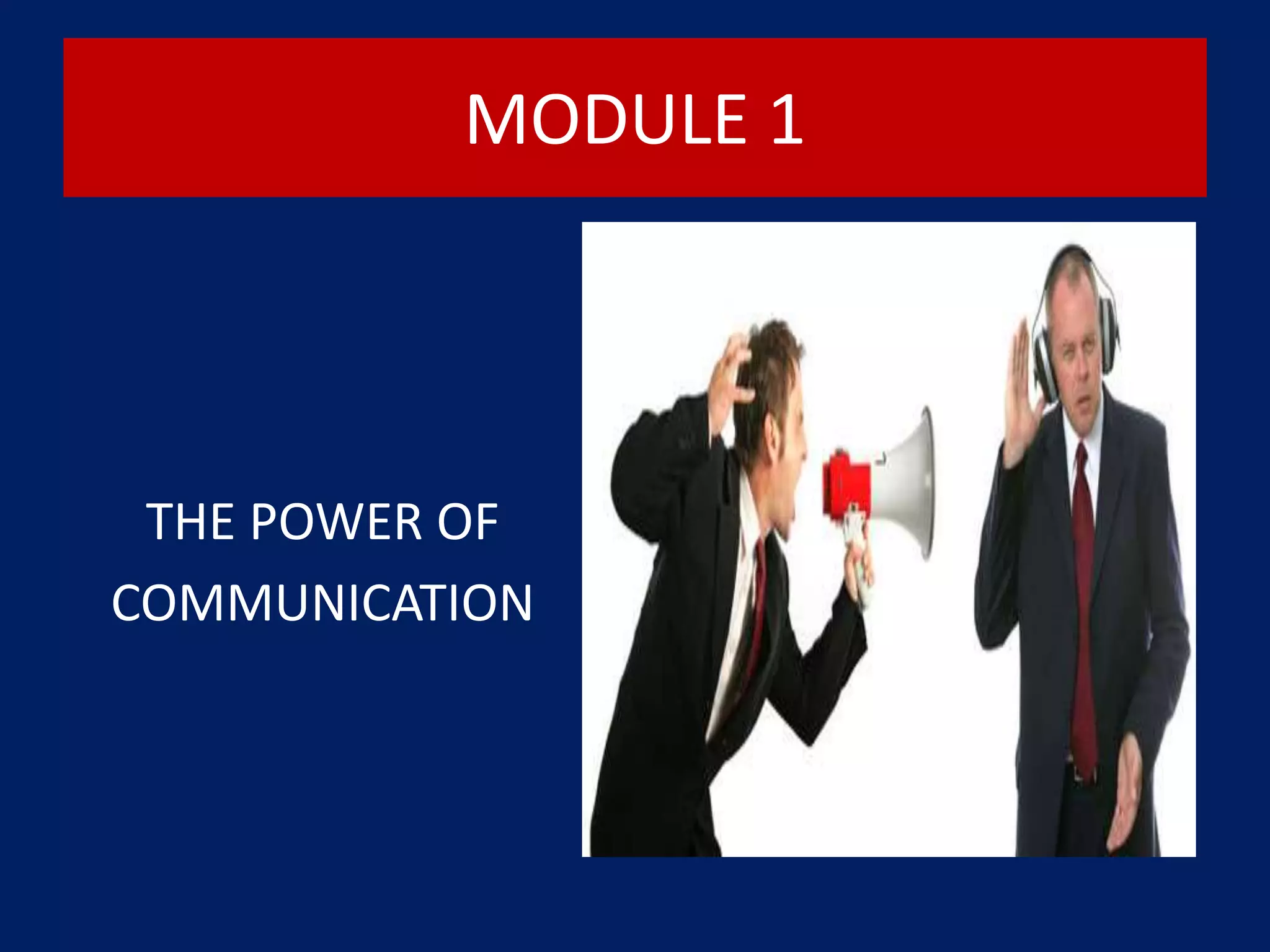 MODULE 1
THE POWER OF
COMMUNICATION
 