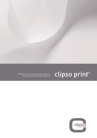 Revêtements innovants de décoration et
de communication pour l’intérieur

clipso print

®

 