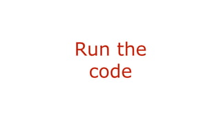 Run the
code
 