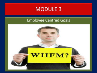 MODULE 3
Employee Centred Goals
 