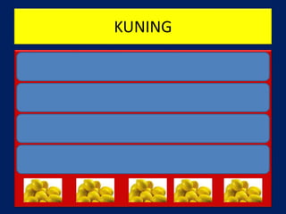 KUNING
 