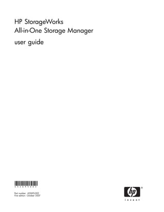 HP StorageWorks
All-in-One Storage Manager
user guide




452695002

Part number: 452695-002
First edition: October 2007
 