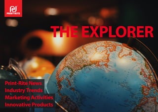 THE EXPLORER
Print-Rite News
Industry Trends
Marketing Activities
Innovative Products
 