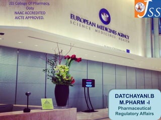 DATCHAYANI.B
M.PHARM -I
Pharmaceutical
Regulatory Affairs
 