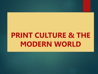 PRINT CULTURE & THE
MODERN WORLD
 