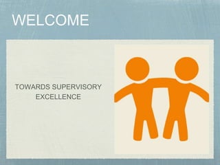 TOWARDS SUPERVISORY
EXCELLENCE
 