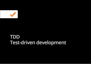 TDD
Test-driven development
 