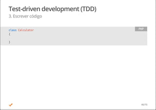 Test-driven development (TDD)
3. Escrever código
classCalculator
{
}
PHP
40/70
 