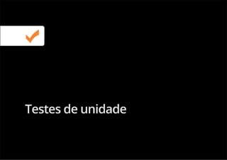Testes de unidade
 