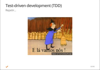 Test-driven development (TDD)
Repetir...
57/70
 