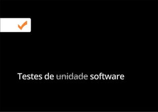 Testes de softwareunidade
 