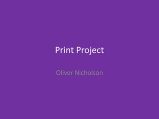 Print Project
Oliver Nicholson
 
