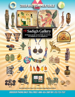 303FifthAvenue,Suite1603•NewYork,NY10016 • Fax:212-545-7612
info@sadighgallery.com• www.sadighgallery.com
See Inside Back Cover (Page 23) for Information RegardingThese Artifacts
00029
20914
43187
27671
ORDERBYPHONEONLY:TOLLFREE1-800-426-2007OR1-212-725-7537
24221
31684
32624
32827
36830
37984
3938744421
45461
47561
47859
50572
45253
29304
40245
48946
41967
28196
48700
36329
41772
48344
2018 BIG SUMMER SALE2018 BIG SUMMER SALE
50232
 