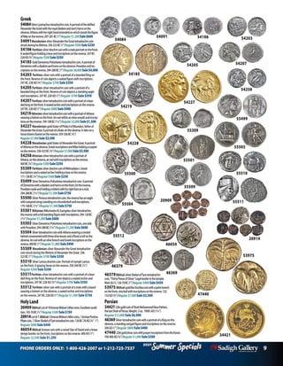 PHONE ORDERS ONLY: 1-800-426-2007 or 1-212-725-7537 9
Specials
Summer
2021
Specials
Summer
2021
54207
54258
55309
55504
54091 54106
54084
54205
55509
55512
54203
Greek
54084SilverLysimachustetradrachmcoin.Aportraitofthedeified
AlexandertheGreatwiththeroyaldiademandram’shornsonthe
obverse.Athenawithherrighthandextendedonwhichstandsthefigure
ofNikeonthereverse.297-281BC(1”)Regular$1,200Sale$600
54091Macedonian:silverAlexandertheGreattetradrachmcoin
struckduringhislifetime.336-323BC(1”)Regular$500Sale$250
54106 Parthian:silverdrachmcoinwithamaleportraitonthefront.
Aseatedfigureholdingabowandinscriptionsonthereverse.247BC-
228AD(3/4”)Regular$500Sale$250
54185 GoldDemetriosPoliorketestetradrachmcoin.Aportraitof
Demetrioswithadiademandhornsontheobverse.Poseidonandins-
criptionsonthereverse.294-288BC(1”)Regular$8,000Sale$4,000
54203 Parthian:silvercoinwithaportraitofabeardedKingon
thefront.Reverseofcoindepictsaseatedfigurewithinscriptions.
247BC-228AD(3/4”)Regular$700Sale$350
54205Parthian:silvertetradrachmcoinwithaportraitofa
beardedkingonthefront.Reverseofcoindepictsastandingeagle
andinscriptions.247BC-228AD(1”)Regular $700Sale $350
54207Parthian:silvertetradrachmcoinwithaportraitofabear-
dedkingonthefront.Aseatedarcherandinscriptionsonthereverse.
247BC-228AD(1”)Regular$800Sale$400
54219Athenian:silvertetradrachmcoinwithaportraitofAthena
wearingahelmetonthefront.Anowlwithinanolivewreathandinscrip-
tionsonthereverse.109-108BC(11/4”)Regular$3,000Sale$1,500
54227 Macedonian:goldStaterofPhilipIIofMacedon,fatherof
AlexandertheGreat.AportraitofaRulerontheobverse.Ariderona
horsedrawnchariotonthereverse.359-336BC(3/4”)
Regular$7,000Sale$3,500
54228 Macedonian:goldStaterofAlexandertheGreat.Aportrait
ofAthenaontheobverse.GreekinscriptionsandNikeholdingascepter
onthereverse.336-323BC(3/4”)Regular$7,000Sale$3,500
54258Athenian:silvertetradrachmcoinwithaportraitof
Athena,ontheobverse,anowlwithinscriptionsonthereverse.
400BC(3/4”)Regular$500Sale$250
55309 Parthian:silverdrachmcoinofMithradatesI.Greek
inscriptionsandaseatedarcherholdingabowonthereverse.
171-138BC(3/4”)Regular$500Sale$250
55499 SilverDemetriosPoliorketestetradrachmcoin.Aportrait
ofDemetrioswithadiademandhornsonthefront.Onthereverse,
Poseidonnudeandholdingatridentwithhisrightfootonarock.
294-288BC(11/4”)Regular$1,500Sale$750
55500 SilverPerseustetradrachmcoin,thereversehasaneagle
withoutspredwingsstandingonathunderboltandinscriptions.
179-168BC(11/4”)Regular$1,500Sale$750
55501 Bithynian:NikomedesIII,Euergetessilvertetradrachm,
thereversewithafullstandingfigurewithinscriptions.294-128BC
(11/4”)Regular$1,200Sale$600
55503 SilverDemetriosPoliorketestetradrachmcoin,oneside
withPoseidon.294-288BC(11/4”)Regular$1,200Sale$600
55504 SilvertetradrachmcoinwithAthenawearingacrested
helmetornamentedwiththreeoliveleavesandafloralscrollonthe
obverse.AnowlwithanolivebranchandGreekinscriptionsonthe
reverse.400BC(1”)Regular$1,800Sale$900
55509 Macedonian:silverAlexandertheGreattetradrachm
coinstruckduringthelifetimeofAlexandertheGreat.336-
323BC(1”)Regular $700 Sale $350
55510 SilverLarissadrachmcoin.PortraitofnymphLarissa
onthefront.Agrazinghorseonthereverse.350-340BC(1/2”)
Regular $500 Sale $250			
55511Parthian:silvertetradrachmcoinwithaportraitofabear-
dedKingonthefront.Reverseofcoindepictsaseatedarcherand
inscriptions.247BC-228AD(3/4”)Regular $700 Sale $350
55512 Parthian:silvercoinwithaportraitofamalewithabeard
wearingahelmetontheobverse,aseatedarcherandinscriptions
onthereverse.247BC-228AD(1”)Regular $1,500 Sale $750
HolyLand
20909Biblical:Lotof10bronzeWidow’sMitecoins.Excellentcondi-
tion.103-76BC(½”)Regular$300Sale$150
20914Lotof7,Biblical:5bronzeWidow’sMitecoins,1bronzePontius
Pilatecoin,1SilverShekelofTyretetradrachmcoin.126BC-76AD(¾”-1”)
Regular$900Sale$450
46054Biblical:bronzecoinwitharaisedStarofDavidandalinear
designborderonthefront,inscriptionsonthereverse.400AD(1”)
Regular $2,500 Sale$1,250
46379Biblical:silverShekelofTyretetradrachm
coin,“ThirtyPiecesofSilver.”Legaltenderinthetemple,
Matt26:15.126-70BC(1”)Regular$900Sale$450
53975 Biblical:goldBarKochbacoinwithapalmbranch
onthefront,vineleafwithinscriptionsonthereverse.132-
133AD(3/4”)Regular$7,000Sale$3,500
Persian	
3442122ktgoldcoinofShahMohammedRezaPahlavi,
thelastShahofPersia.Weight:.5oz. 1900’sAD(1¼”)
Regular$12,000Sale$6,000
46369SilvertetradrachmcoinwithaportraitofaKingonthe
obverse,astandingwingedfigureandinscriptionsonthereverse.
200AD(1”)Regular$800Sale$400
47440 22ktgolddinarcoinwithprayerinscriptionsfromtheKoran.
700-900AD(3/4”)Regular$1,000Sale$500
55511
46379
34421
55503
55510
20914
53975
55499
46369
54185
54219
54227
54228
55501
55500
46054
20909
47440
 