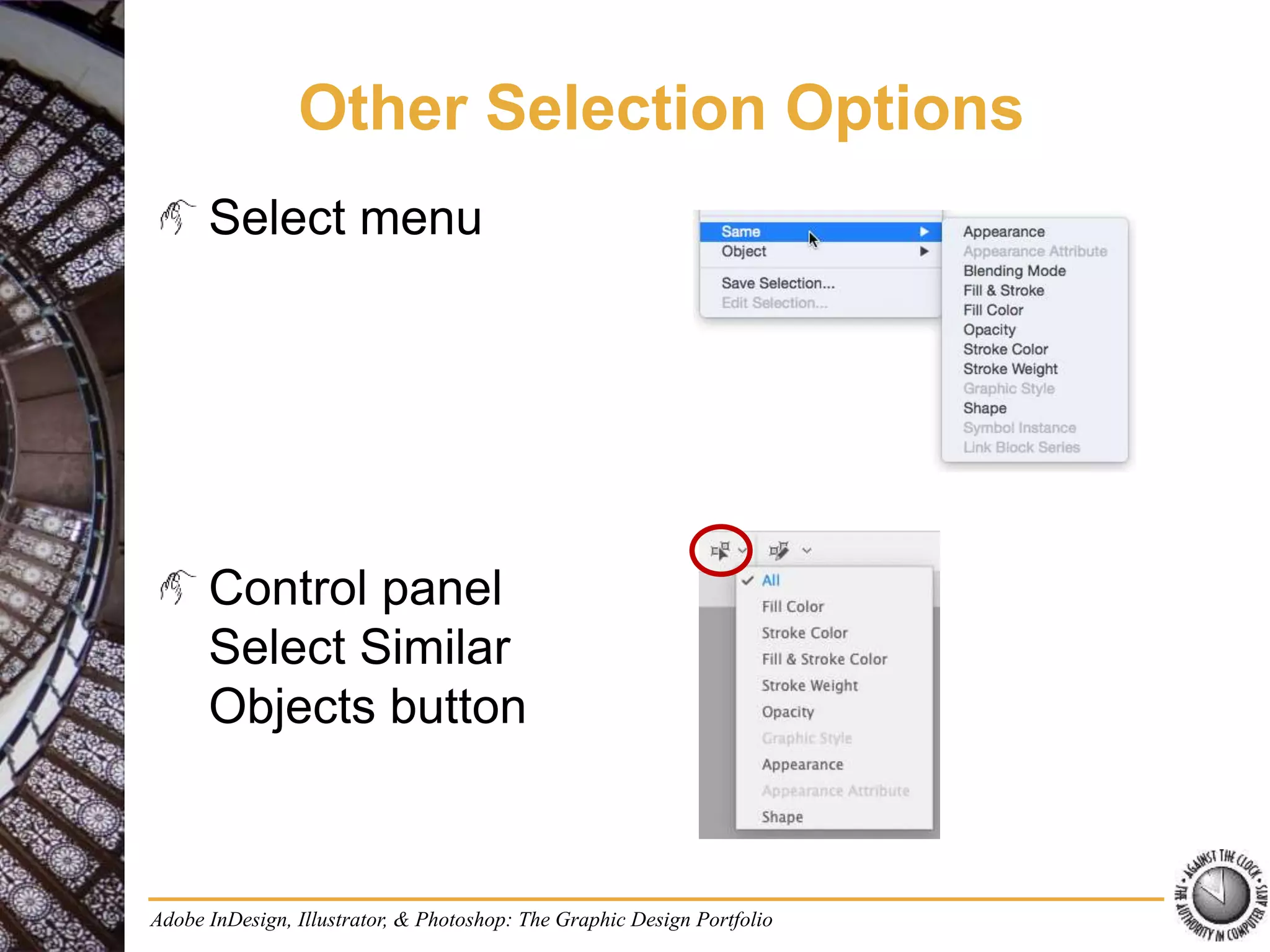Adobe InDesign, Illustrator, & Photoshop: The Graphic Design Portfolio
Other Selection Options
Select menu
Control panel
Select Similar
Objects button
 