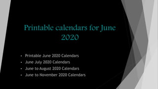 Printable calendars for June
2020
• Printable June 2020 Calendars
• June July 2020 Calendars
• June to August 2020 Calendars
• June to November 2020 Calendars
 