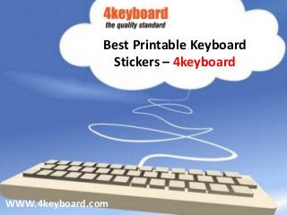 Visit Website:www.4keyboard.com
Best Printable Keyboard
Stickers – 4keyboard
WWW.4keyboard.com
 