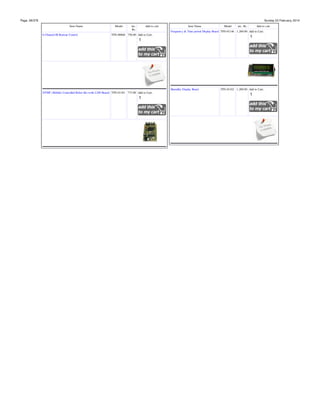 Page: 28/378

Sunday 23 February, 2014
Item Name
6 Channel IR Remote Control

Model

inc.
Rs.

Add to cart

Item Name

Model

inc. Rs.

Add to cart

Frequency & Time period Display Board TPS-01146 1,200.00 Add to Cart:

TPS-00868 750.00 Add to Cart:

Humidity Display Board
DTMF (Mobile) Controlled Robot Kit (with L298 Board) TPS-01183 775.00 Add to Cart:

TPS-01102 1,200.00 Add to Cart:

 